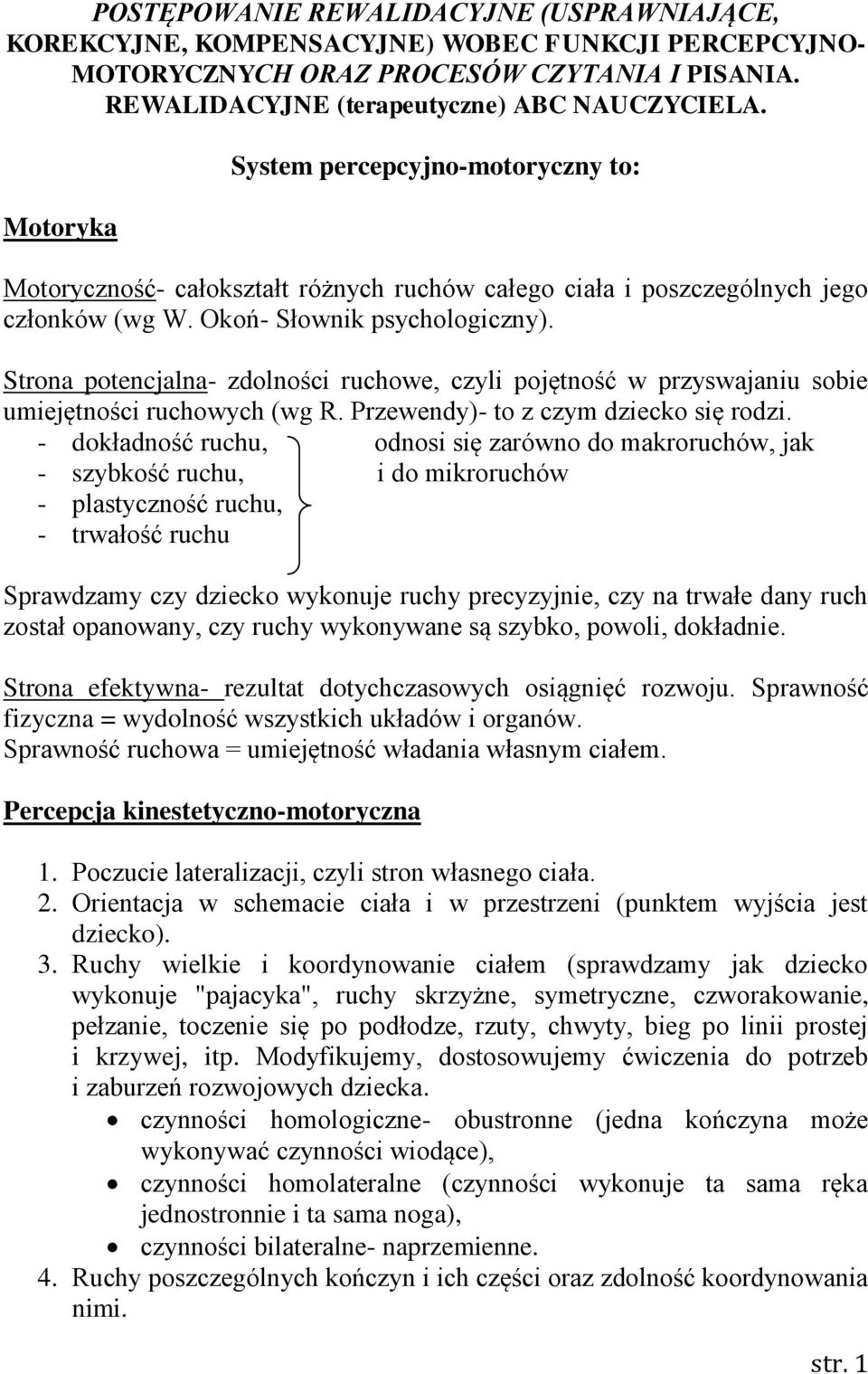 Strona potencjalna- zdolności ruchowe, czyli pojętność w przyswajaniu sobie umiejętności ruchowych (wg R. Przewendy)- to z czym dziecko się rodzi.