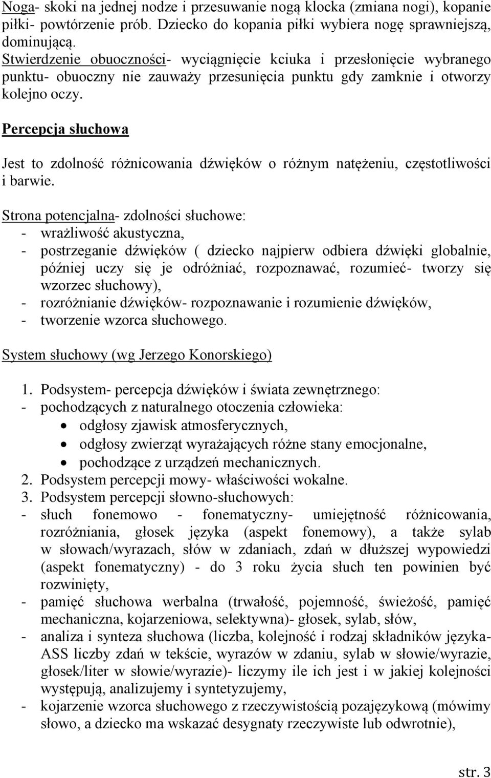 Percepcja słuchowa Jest to zdolność różnicowania dźwięków o różnym natężeniu, częstotliwości i barwie.