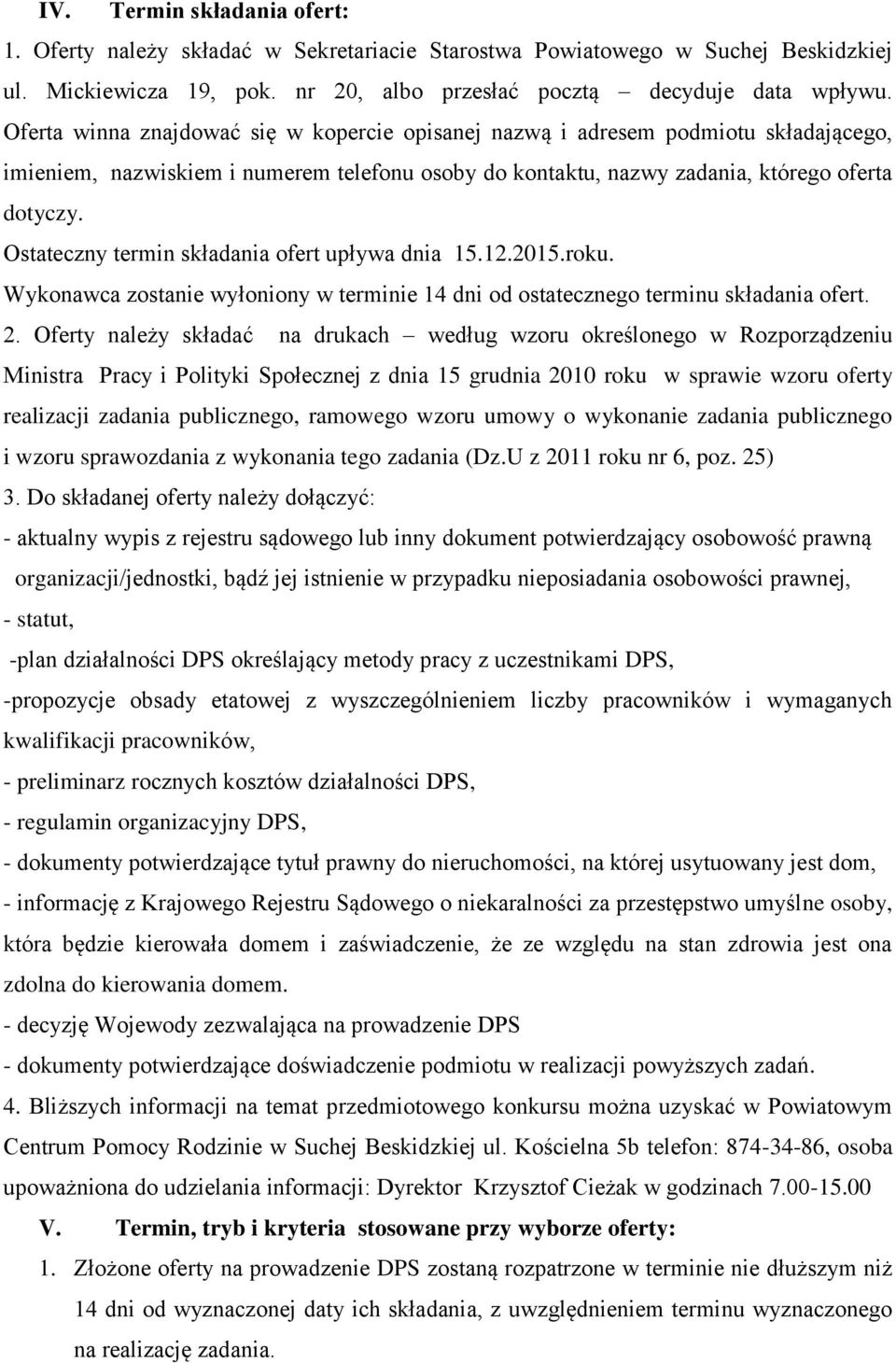 Ostateczny termin składania ofert upływa dnia 15.12.2015.roku. Wykonawca zostanie wyłoniony w terminie 14 dni od ostatecznego terminu składania ofert. 2.