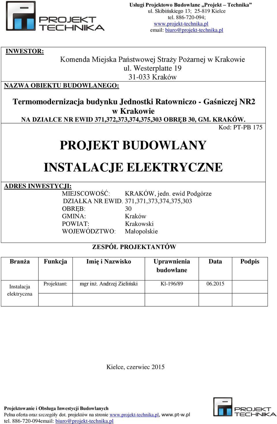 Westerplatte 19 31-033 Kraków NAZWA OBIEKTU BUDOWLANEGO: Termomodernizacja budynku Jednostki Ratowniczo - Gaśniczej NR2 w Krakowie NA DZIAŁCE NR EWID 371,372,373,374,375,303 OBRĘB 30, GM. KRAKÓW.