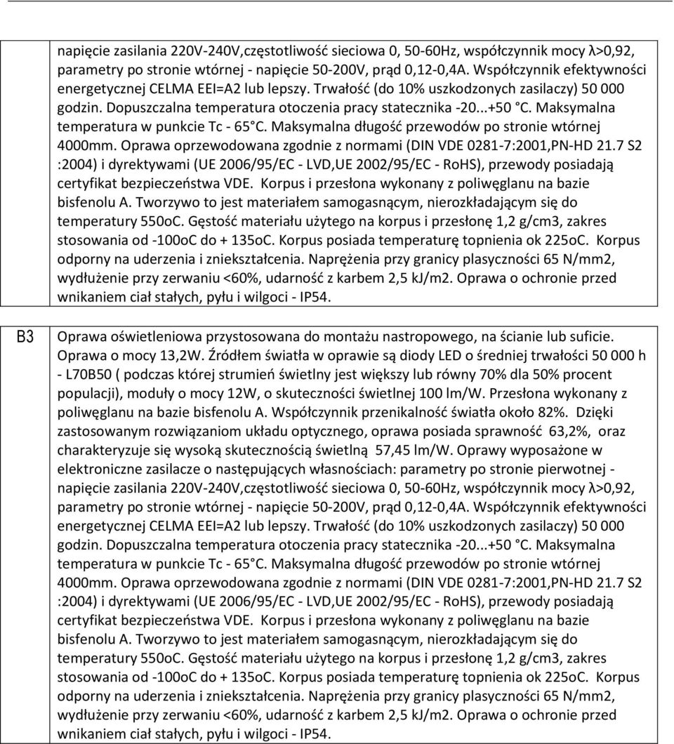 Maksymalna temperatura w punkcie Tc - 65 C. Maksymalna długośd przewodów po stronie wtórnej 4000mm. Oprawa oprzewodowana zgodnie z normami (DIN VDE 0281-7:2001,PN-HD 21.