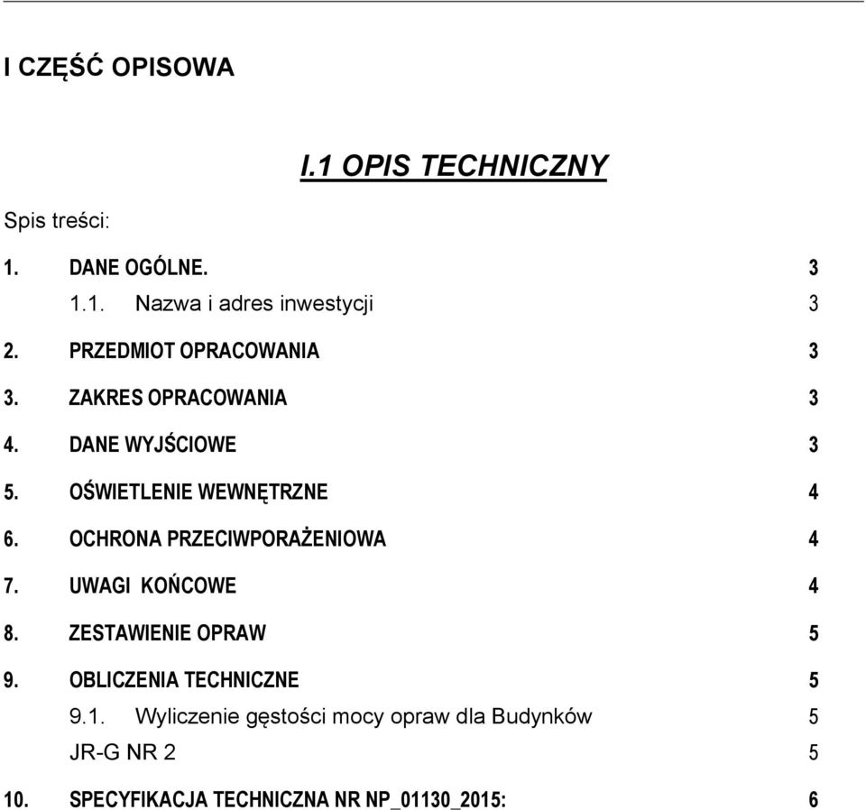 OCHRONA PRZECIWPORAŻENIOWA 4 7. UWAGI KOŃCOWE 4 8. ZESTAWIENIE OPRAW 5 9. OBLICZENIA TECHNICZNE 5 9.1.