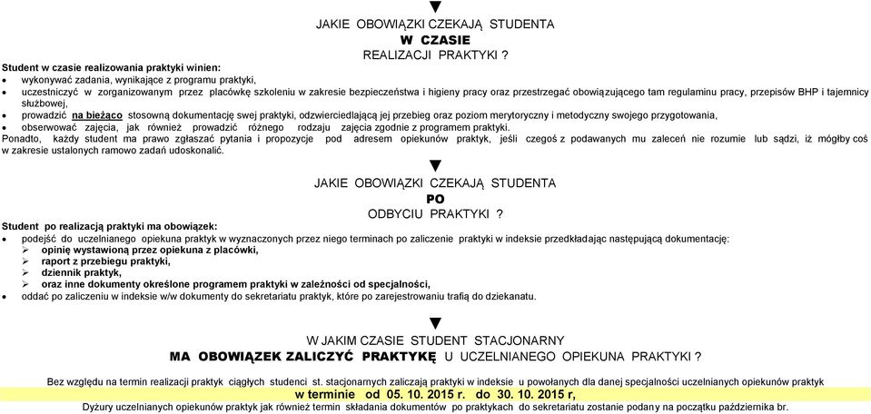 przestrzegać obowiązującego tam regulaminu pracy, przepisów BHP i tajemnicy służbowej, prowadzić na bieżąco stosowną dokumentację swej praktyki, odzwierciedlającą jej przebieg oraz poziom