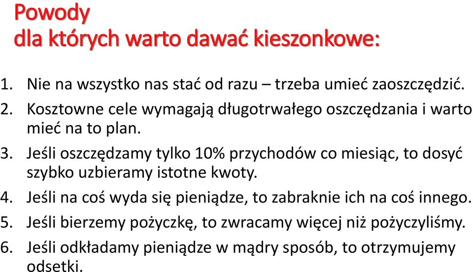 Jeśli oszczędzamy tylko 10% przychodów co miesiąc, to dosyć szybko uzbieramy istotne kwoty. 4.