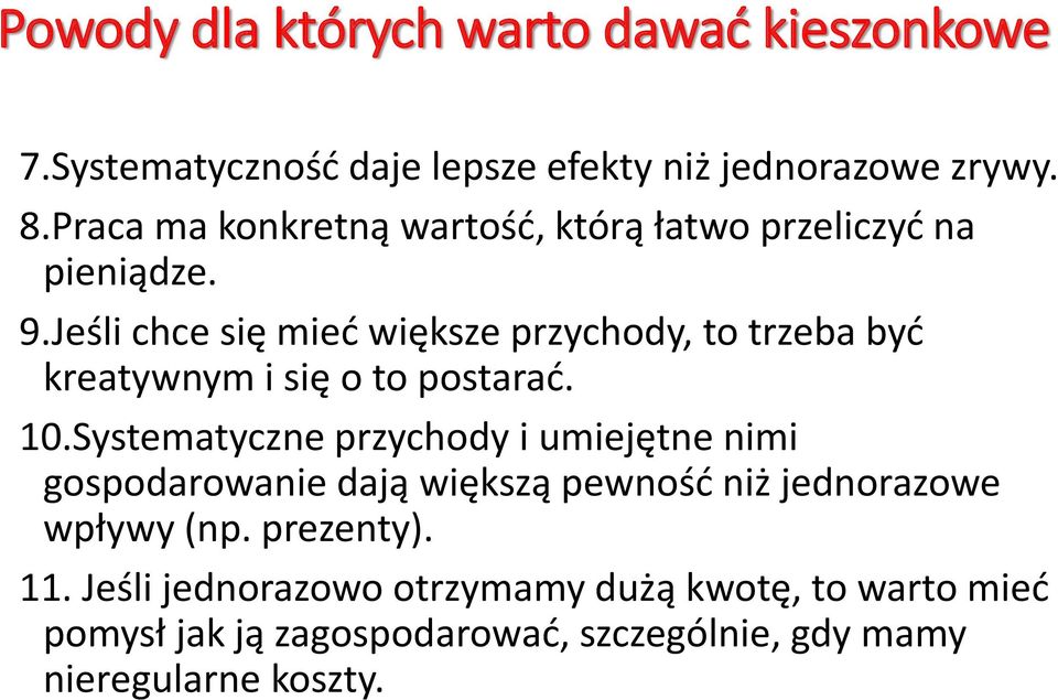 Jeśli chce się mieć większe przychody, to trzeba być kreatywnym i się o to postarać. 10.