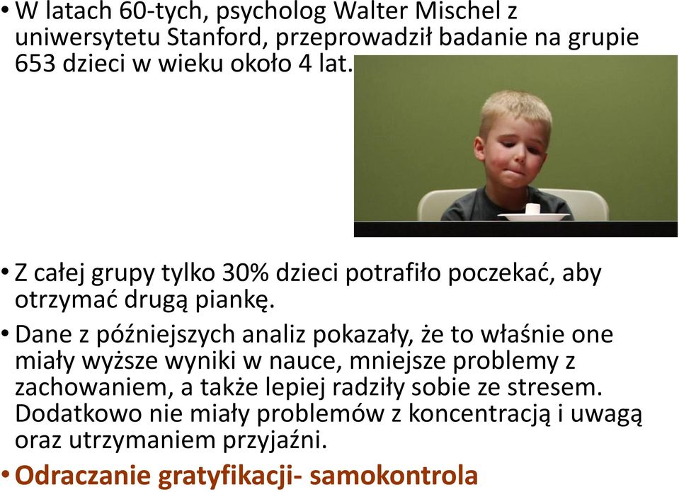 Dane z późniejszych analiz pokazały, że to właśnie one miały wyższe wyniki w nauce, mniejsze problemy z zachowaniem, a