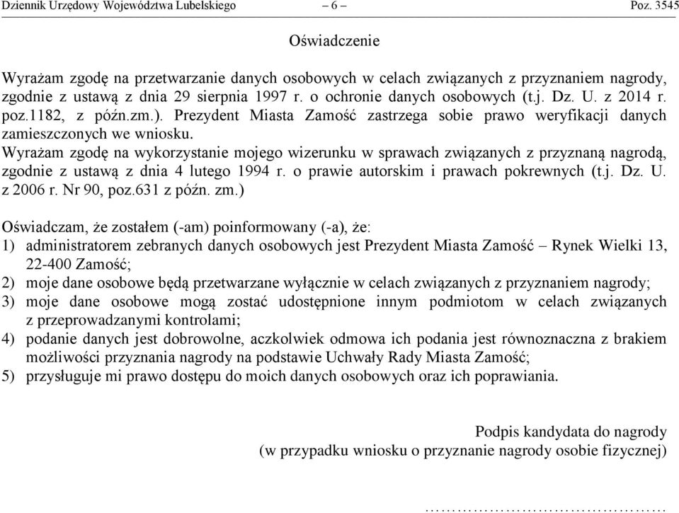 z 2014 r. poz.1182, z późn.zm.). Prezydent Miasta Zamość zastrzega sobie prawo weryfikacji danych zamieszczonych we wniosku.