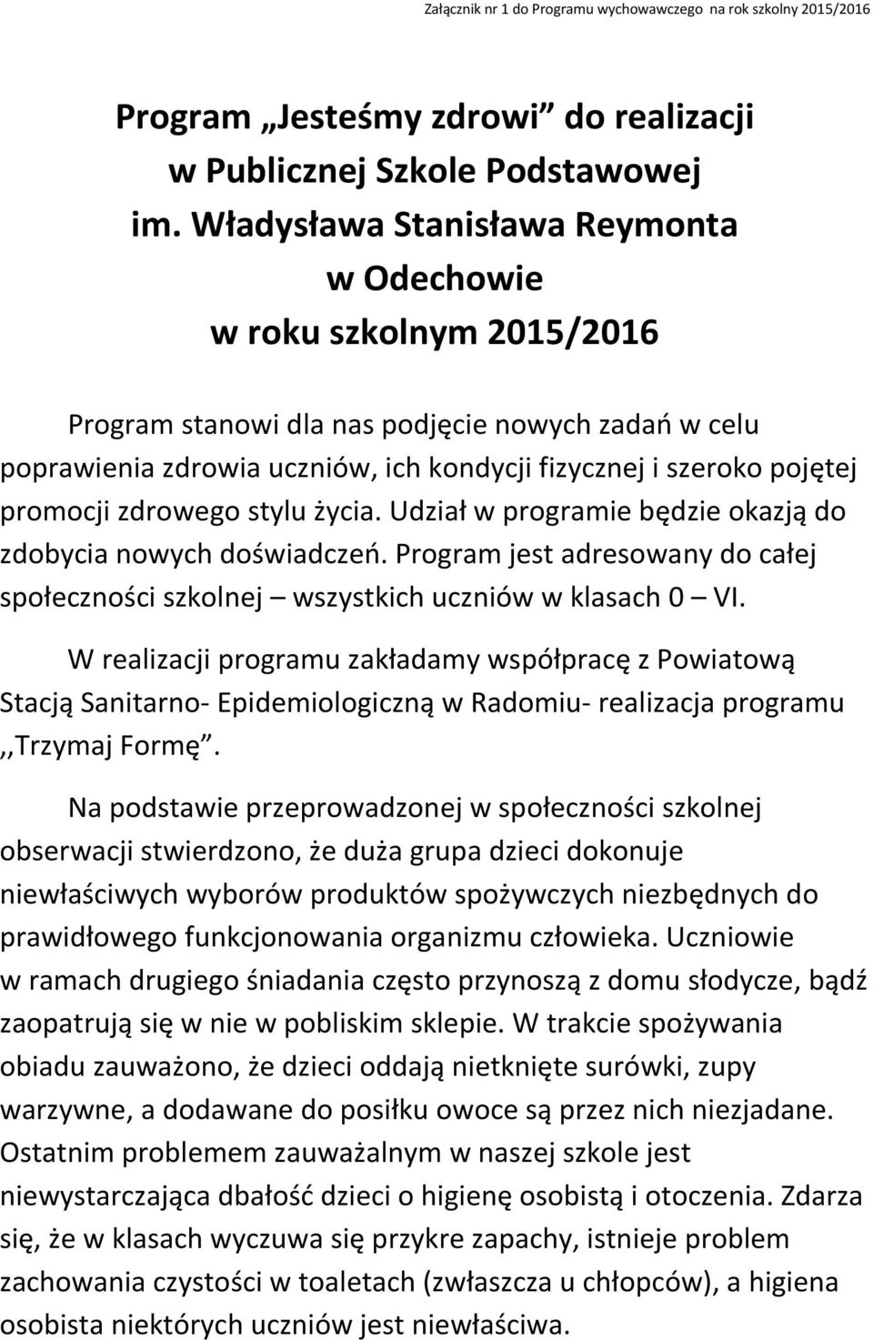 stylu życia. Udział w programie będzie okazją do zdobycia nowych doświadczeń. Program jest adresowany do całej społeczności szkolnej wszystkich uczniów w klasach 0 VI.