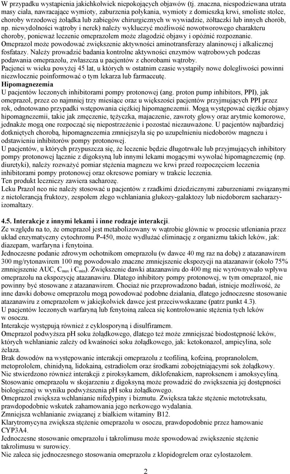 żółtaczki lub innych chorób, np. niewydolności wątroby i nerek) należy wykluczyć możliwość nowotworowego charakteru choroby, ponieważ leczenie omeprazolem może złagodzić objawy i opóźnić rozpoznanie.