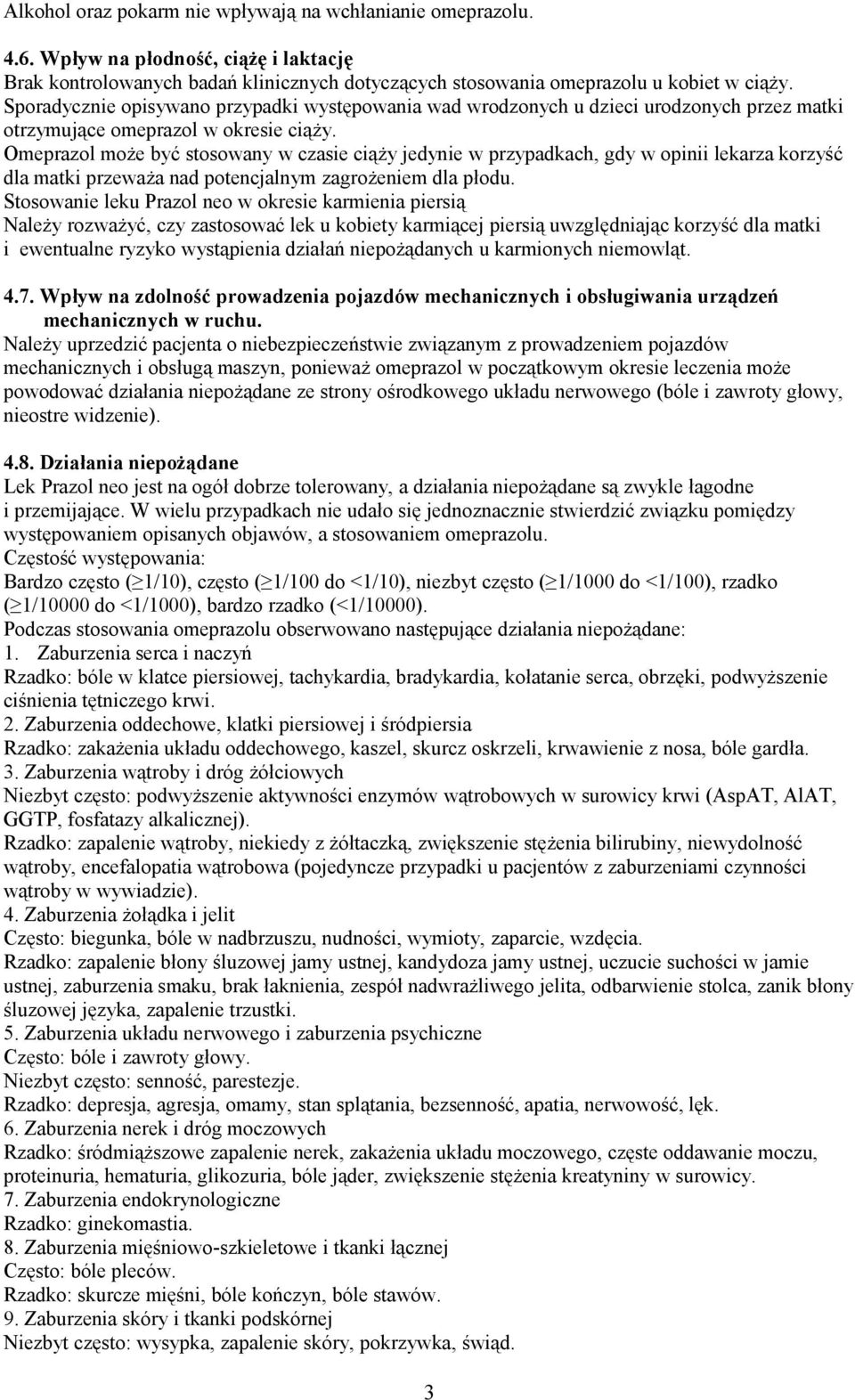 Omeprazol może być stosowany w czasie ciąży jedynie w przypadkach, gdy w opinii lekarza korzyść dla matki przeważa nad potencjalnym zagrożeniem dla płodu.