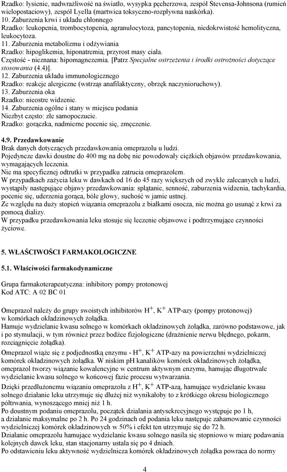 Zaburzenia metabolizmu i odżywiania Rzadko: hipoglikemia, hiponatremia, przyrost masy ciała. Częstość - nieznana: hipomagnezemia.
