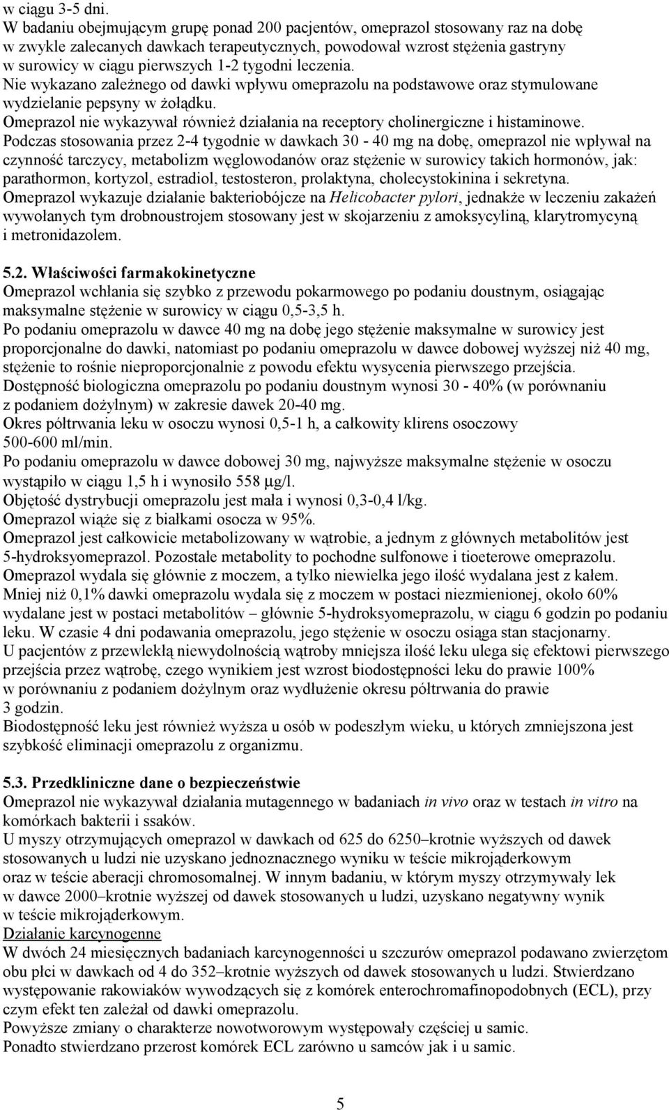 tygodni leczenia. Nie wykazano zależnego od dawki wpływu omeprazolu na podstawowe oraz stymulowane wydzielanie pepsyny w żołądku.
