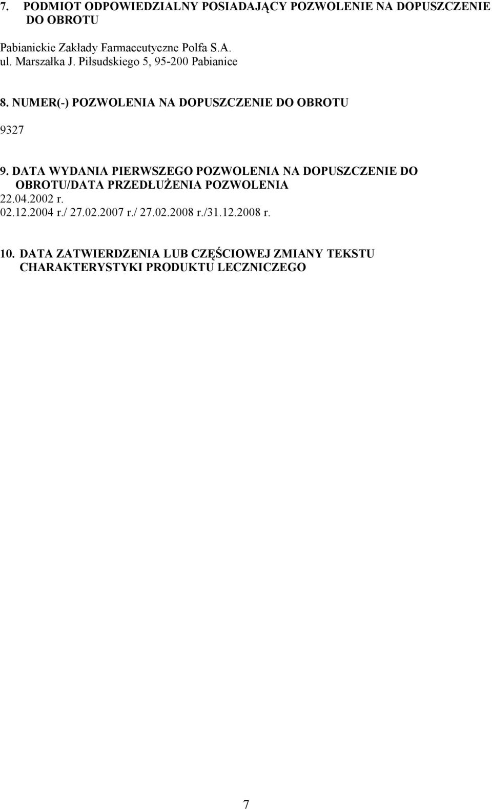 DATA WYDANIA PIERWSZEGO POZWOLENIA NA DOPUSZCZENIE DO OBROTU/DATA PRZEDŁUŻENIA POZWOLENIA 22.04.2002 r. 02.12.2004 r.