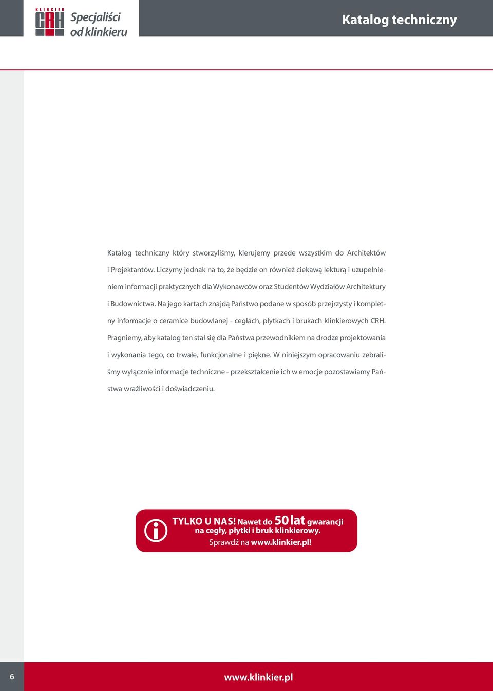 Na jego kartach znajdą Państwo podane w sposób przejrzysty i kompletny informacje o ceramice budowlanej - cegłach, płytkach i brukach klinkierowych CRH.