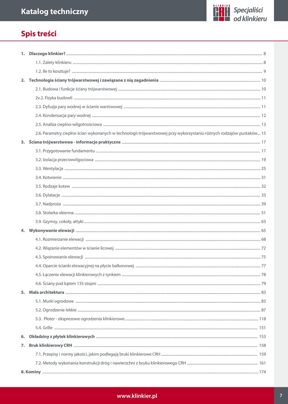 Parametry cieplne ścian wykonanych w technologii trójwarstwowej przy wykorzystaniu różnych rodzajów pustaków... 15 3. Ściana trójwarstwowa - informacje praktyczne... 17 3.1. Przygotowanie fundamentu.
