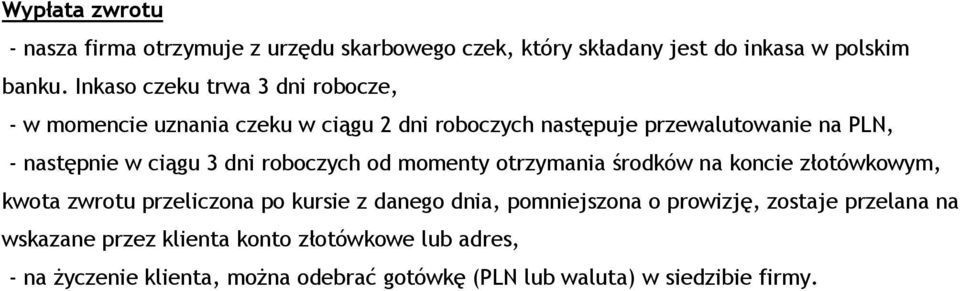 ciągu 3 dni roboczych od momenty otrzymania środków na koncie złotówkowym, kwota zwrotu przeliczona po kursie z danego dnia,