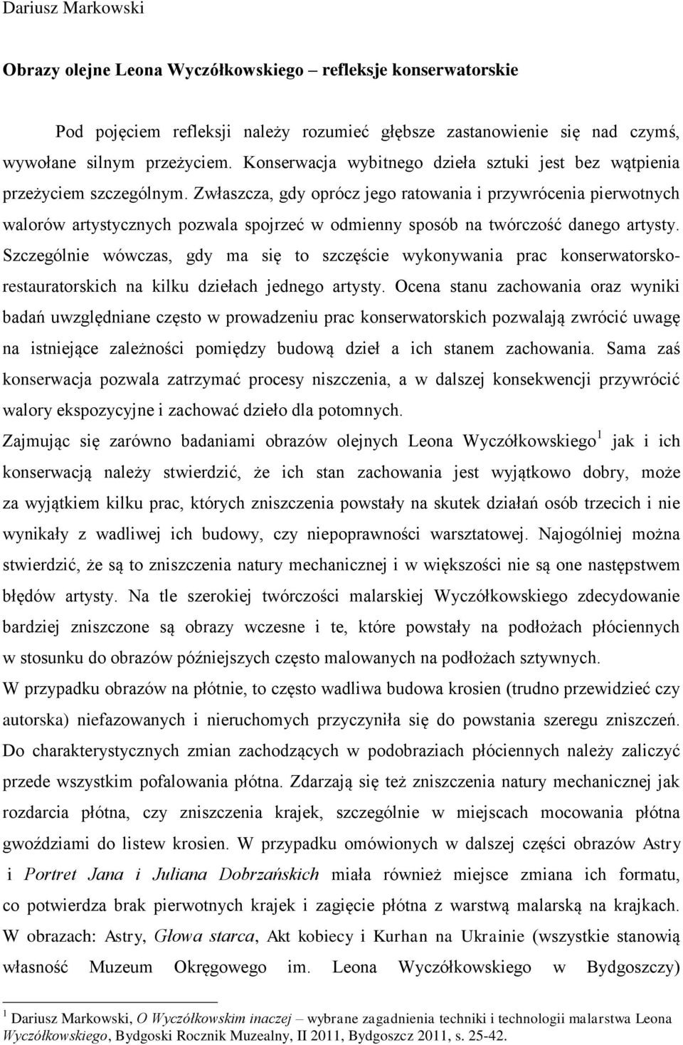 Zwłaszcza, gdy oprócz jego ratowania i przywrócenia pierwotnych walorów artystycznych pozwala spojrzeć w odmienny sposób na twórczość danego artysty.
