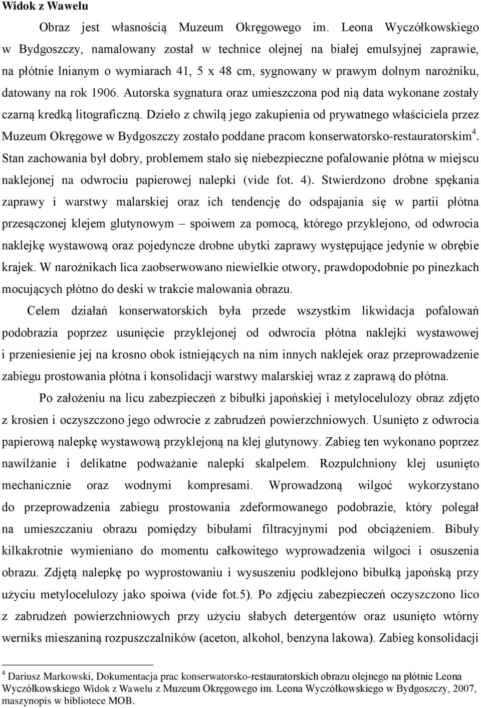 rok 1906. Autorska sygnatura oraz umieszczona pod nią data wykonane zostały czarną kredką litograficzną.