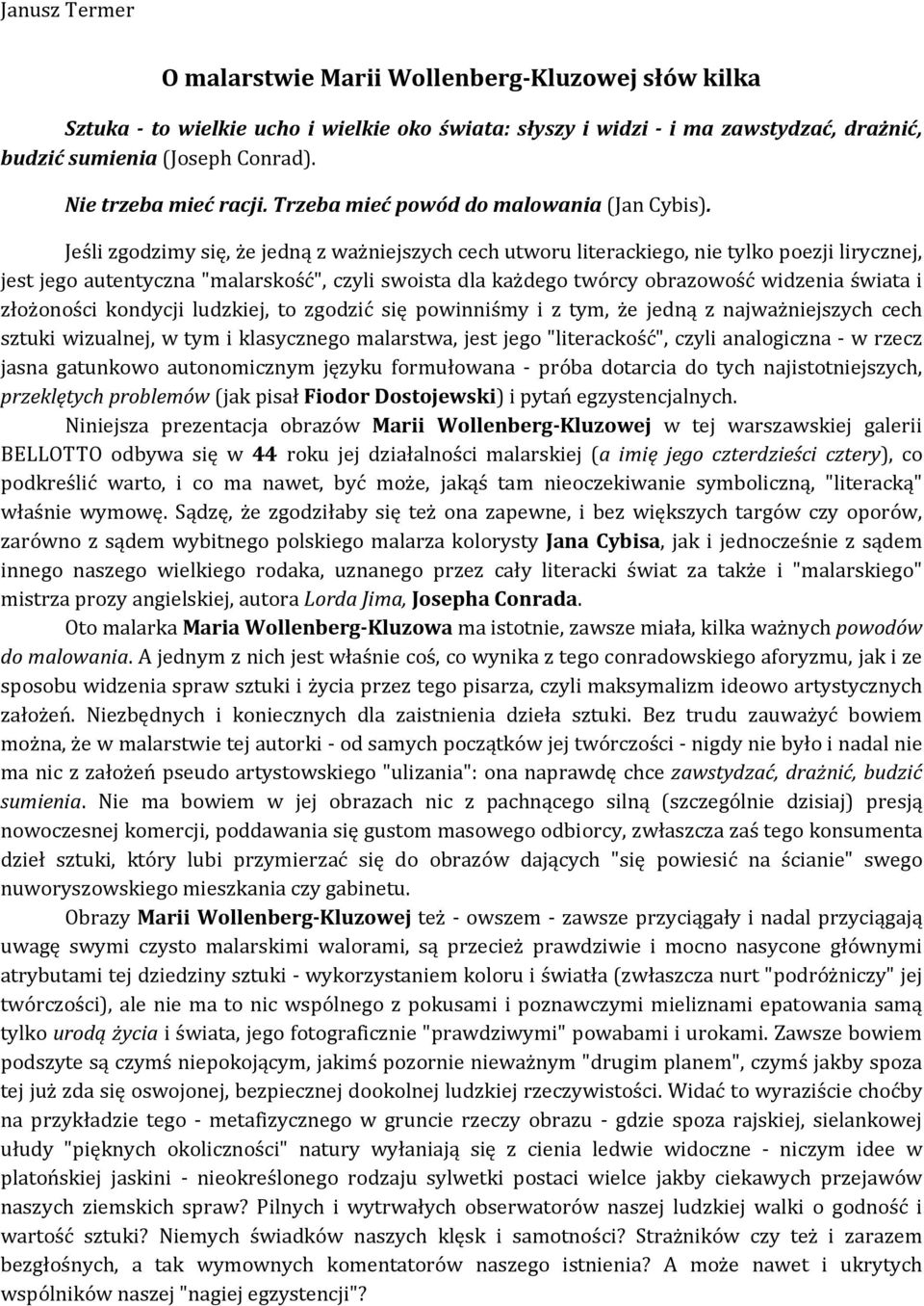 Jeśli zgodzimy się, że jedną z ważniejszych cech utworu literackiego, nie tylko poezji lirycznej, jest jego autentyczna "malarskość", czyli swoista dla każdego twórcy obrazowość widzenia świata i
