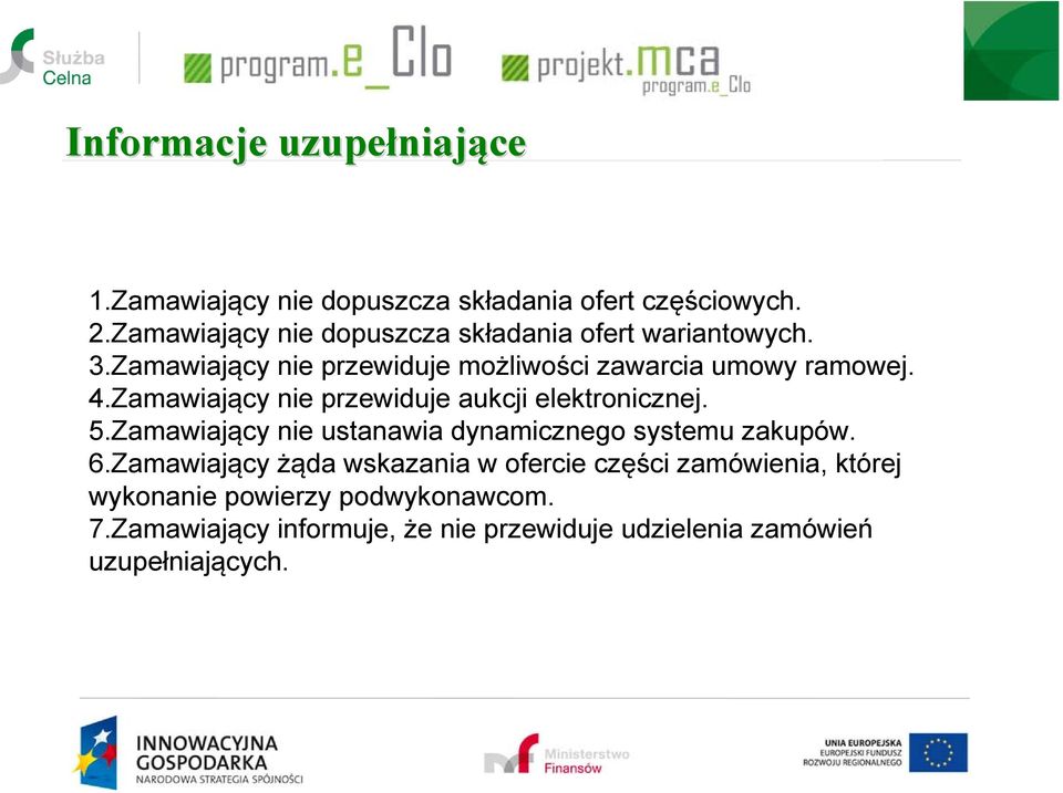 Zamawiający nie przewiduje aukcji elektronicznej. 5.Zamawiający nie ustanawia dynamicznego systemu zakupów. 6.