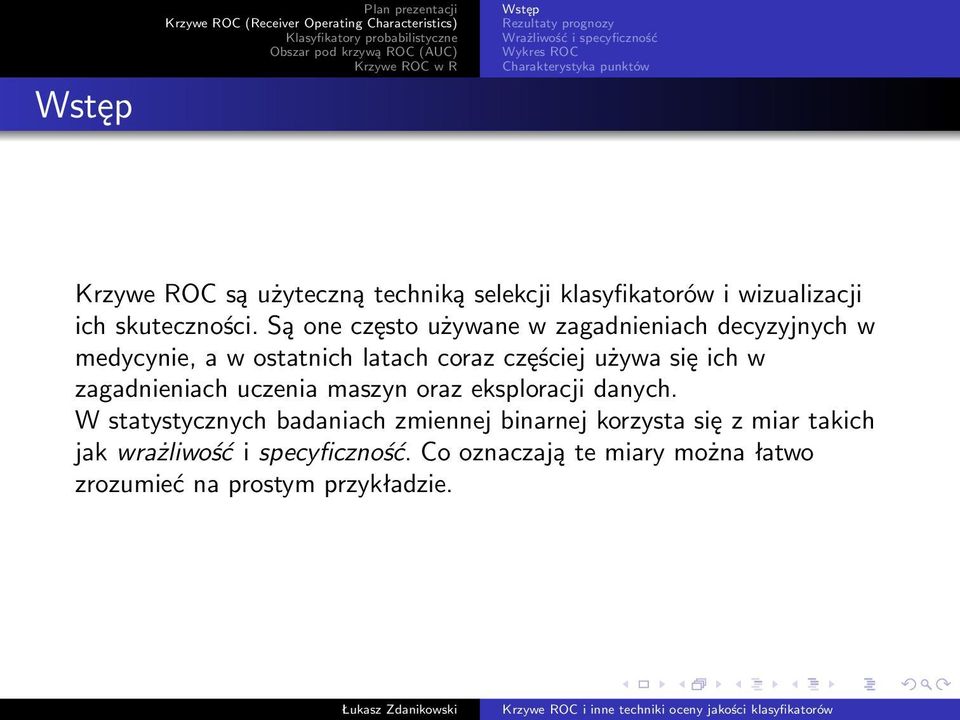 się ich w zagadnieniach uczenia maszyn oraz eksploracji danych.