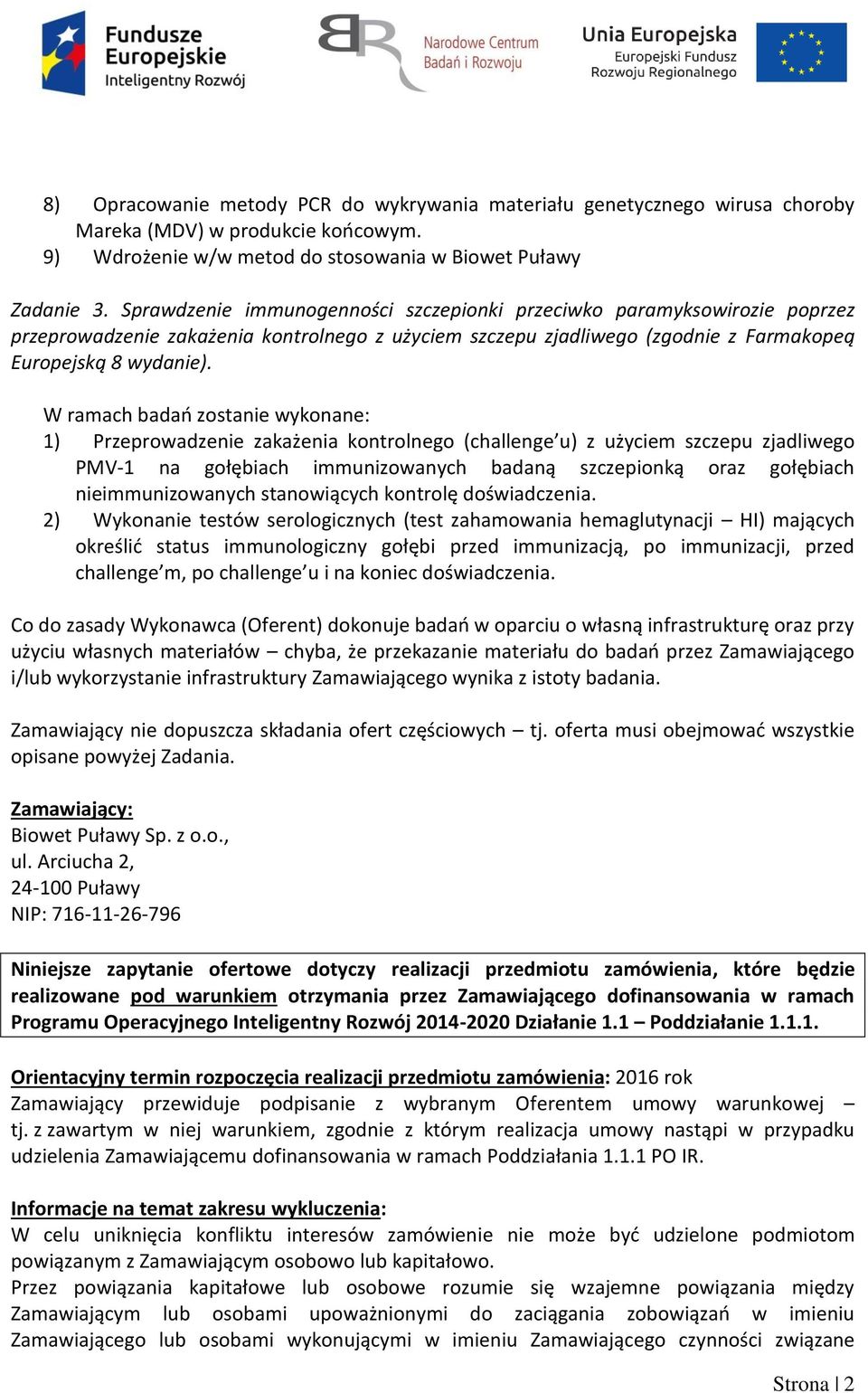 1) Przeprowadzenie zakażenia kontrolnego (challenge u) z użyciem szczepu zjadliwego PMV-1 na gołębiach immunizowanych badaną szczepionką oraz gołębiach nieimmunizowanych stanowiących kontrolę