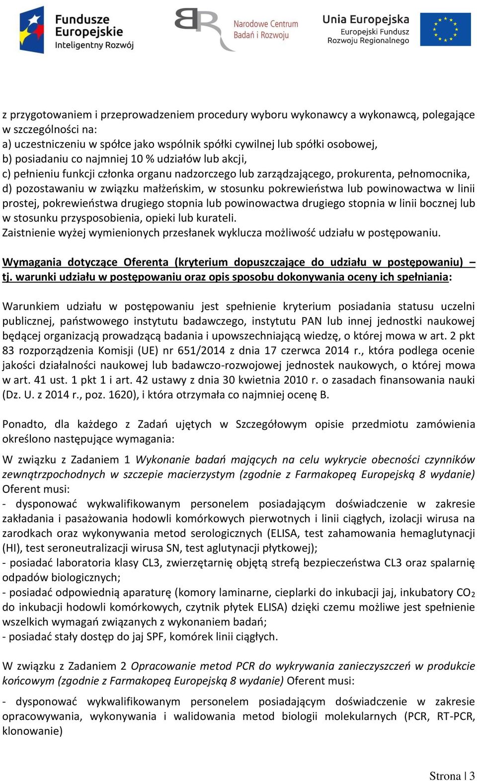 powinowactwa w linii prostej, pokrewieństwa drugiego stopnia lub powinowactwa drugiego stopnia w linii bocznej lub w stosunku przysposobienia, opieki lub kurateli.