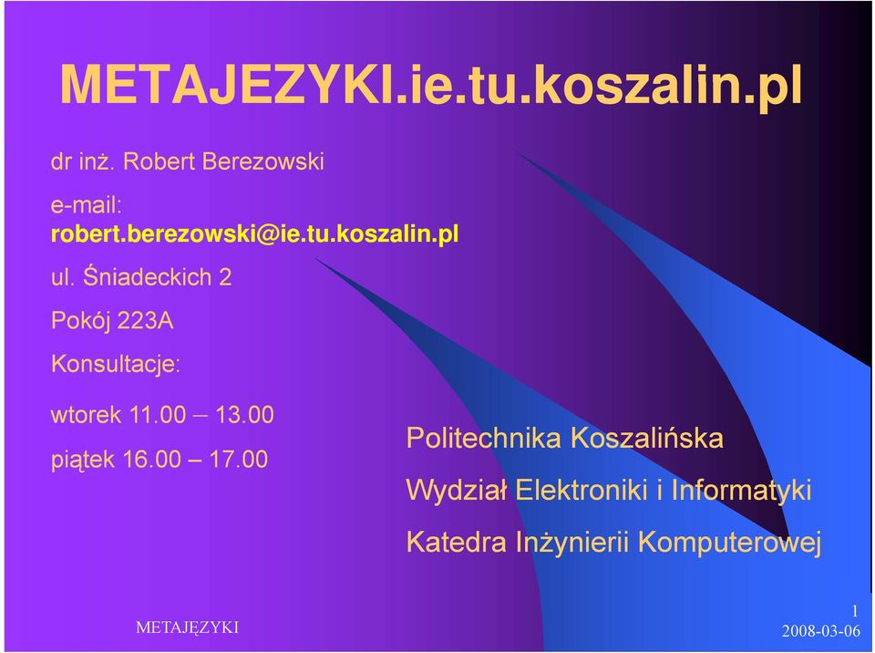 Śniadeckich 2 Pokój 223A Konsultacje: wtorek 11.00 13.00 piątek 16.