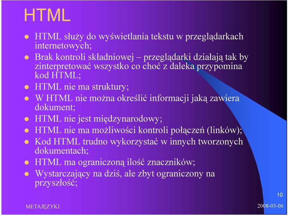 zawiera dokument; HTML nie jest międzynarodowy; HTML nie ma możliwości kontroli połączeń ą (linków); Kod HTML trudno wykorzystać w