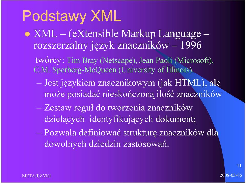 Jest językiem znacznikowym (jak HTML), ale może ż posiadać idć nieskończoną ń ilość znaczników Zestaw reguł do