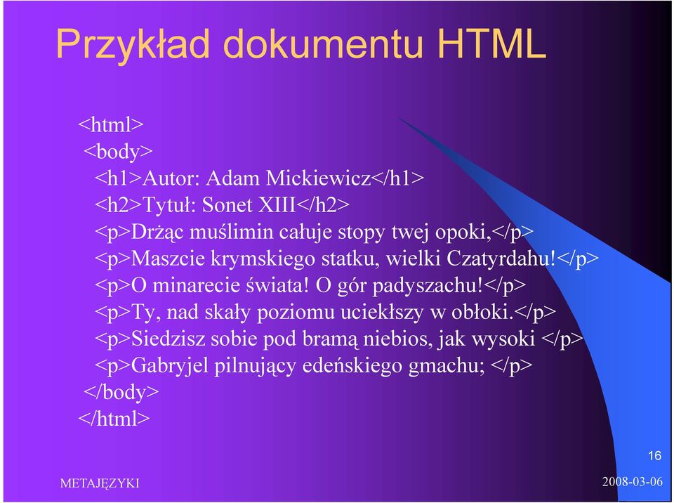 </p> <p>o minarecie świata! O gór padyszachu!</p> <p>ty, nad skały poziomu uciekłszy w obłoki.