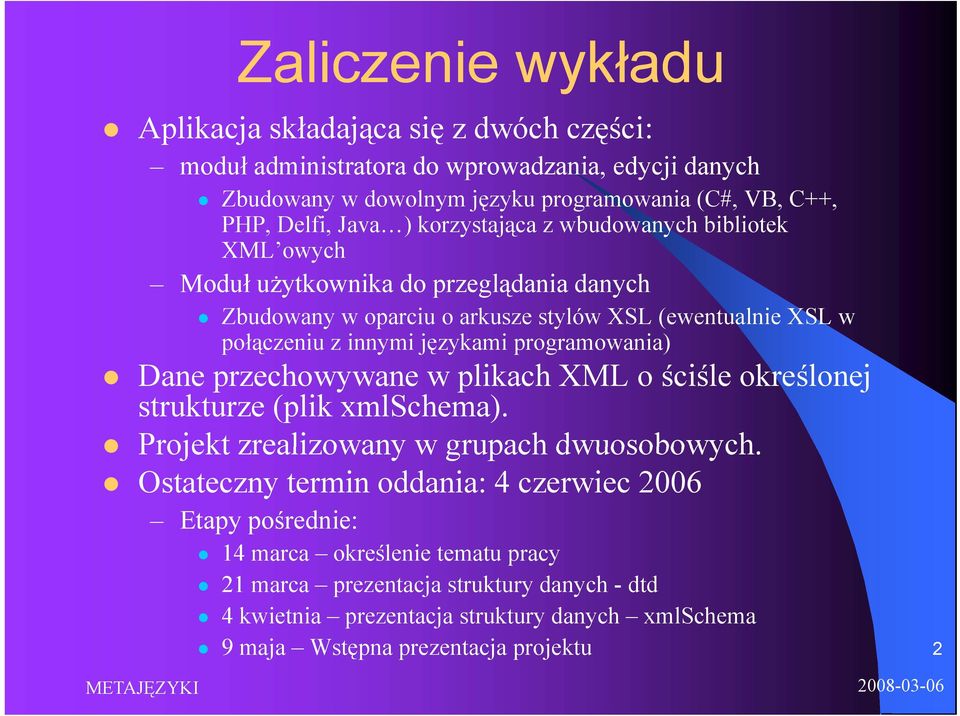 językami programowania) Dane przechowywane w plikach XML o ściśle określonej strukturze (plik xmlschema). Projekt zrealizowany w grupach dwuosobowych.
