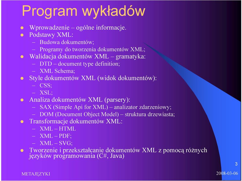 definition; XML Schema; Style dokumentów XML (widok dokumentów): CSS; XSL; Analiza dokumentów XML (parsery): SAX (Simple Api for XML)