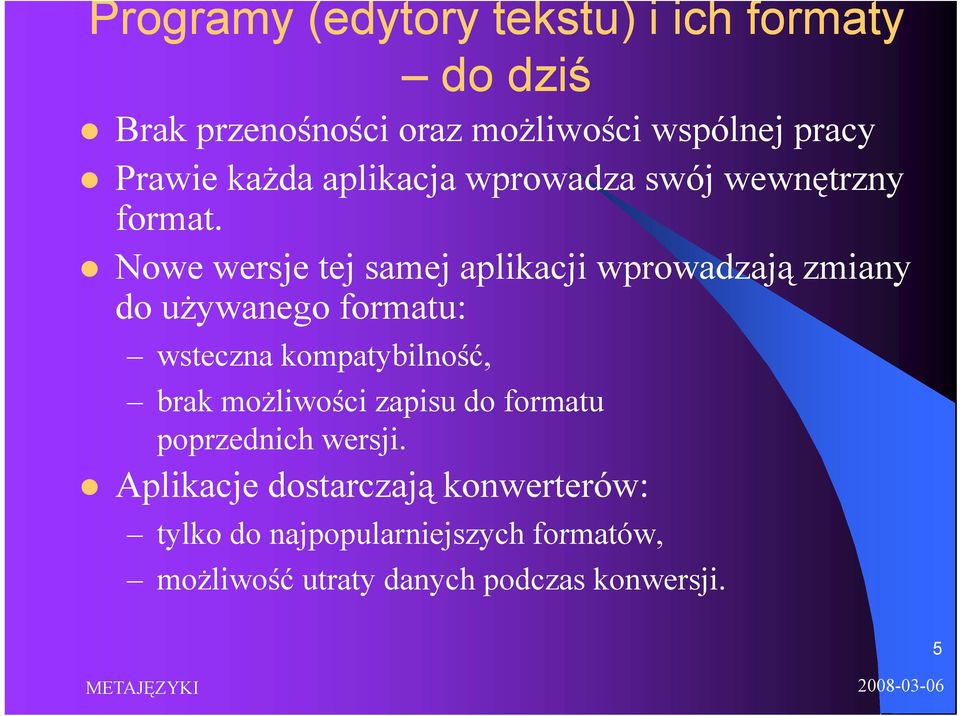 Nowe wersje tej samej aplikacji wprowadzają zmiany do używanego formatu: wsteczna kompatybilność, brak