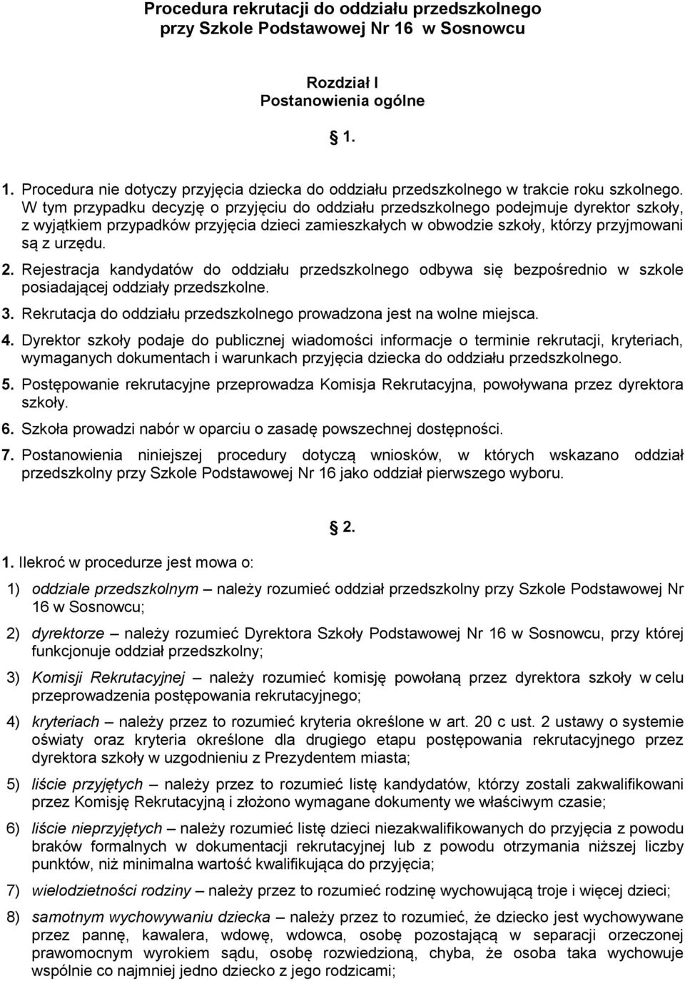 Rejestracja kandydatów do oddziału przedszkolnego odbywa się bezpośrednio w szkole posiadającej oddziały przedszkolne. 3. Rekrutacja do oddziału przedszkolnego prowadzona jest na wolne miejsca. 4.