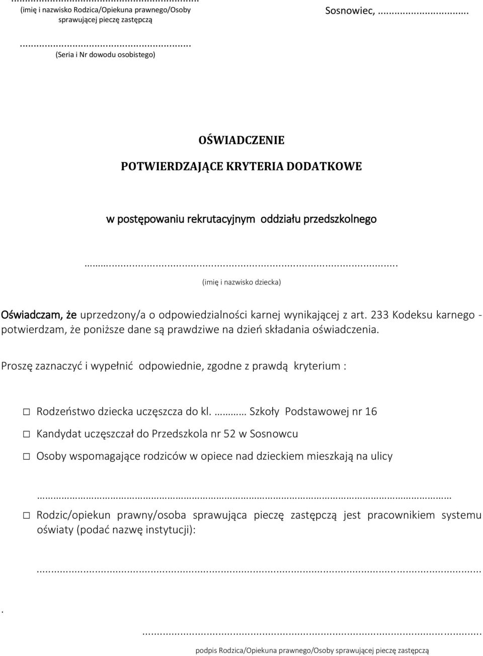 .. (imię i nazwisko dziecka) Oświadczam, że uprzedzony/a o odpowiedzialności karnej wynikającej z art. 233 Kodeksu karnego - potwierdzam, że poniższe dane są prawdziwe na dzień składania oświadczenia.