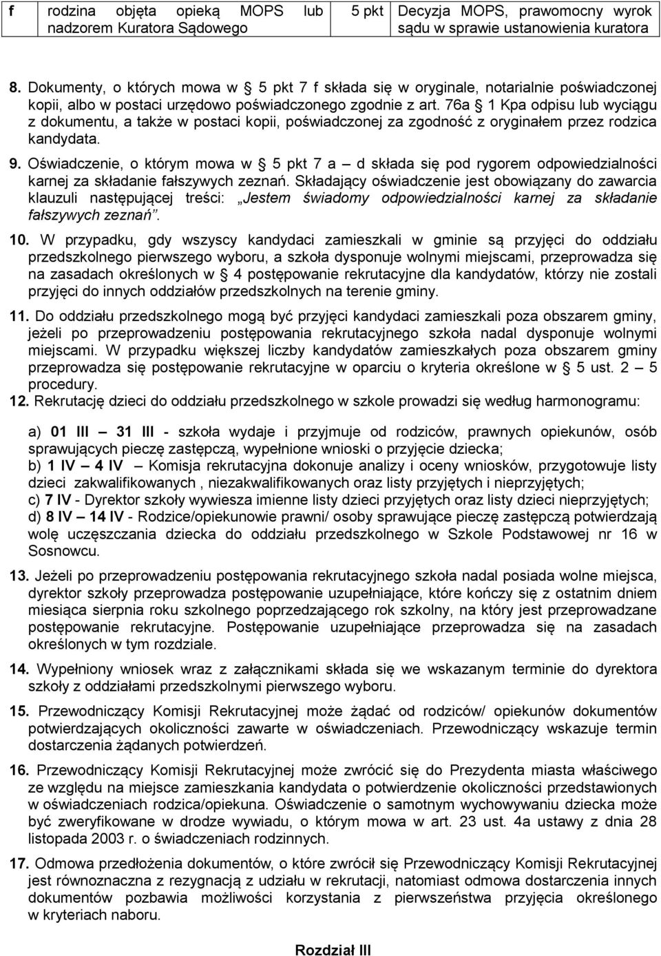 76a 1 Kpa odpisu lub wyciągu z dokumentu, a także w postaci kopii, poświadczonej za zgodność z oryginałem przez rodzica kandydata. 9.