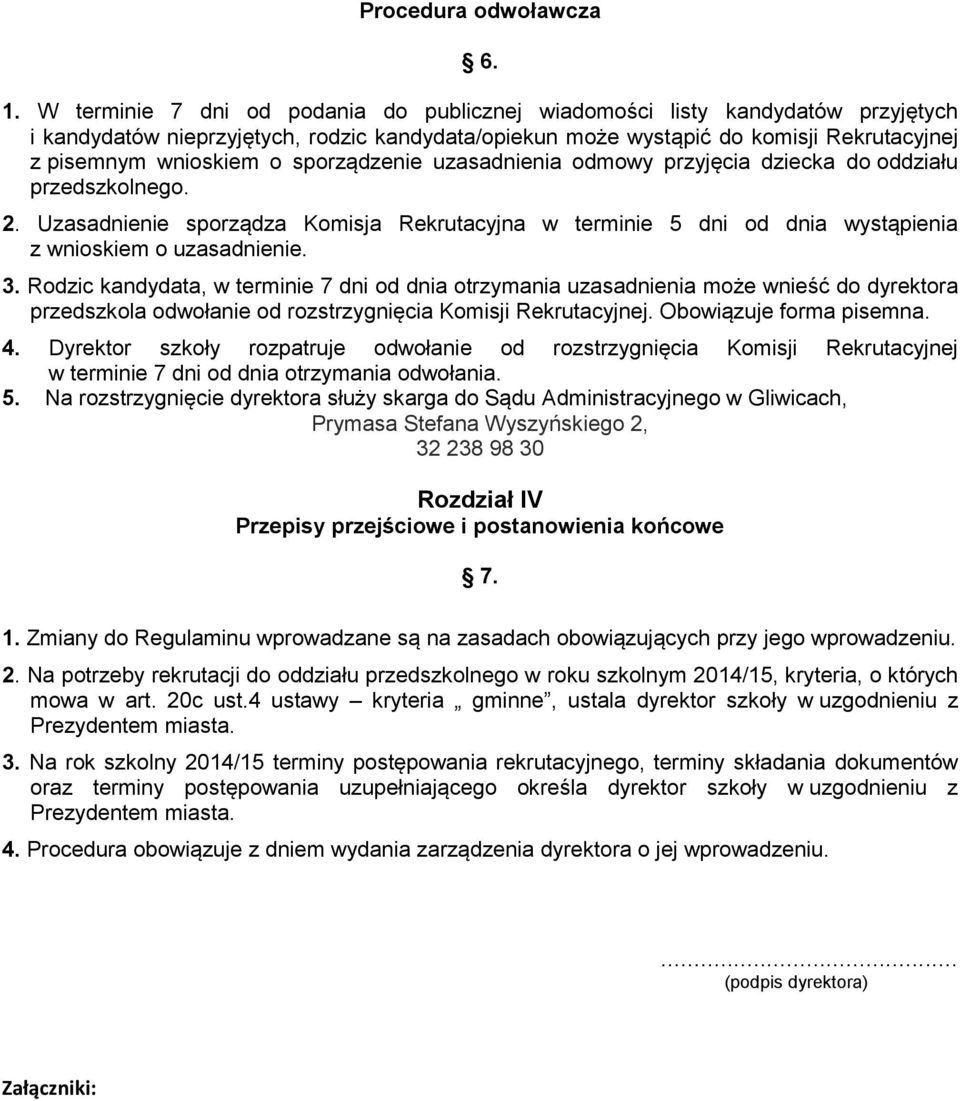 sporządzenie uzasadnienia odmowy przyjęcia dziecka do oddziału przedszkolnego. 2. Uzasadnienie sporządza Komisja Rekrutacyjna w terminie 5 dni od dnia wystąpienia z wnioskiem o uzasadnienie. 3.