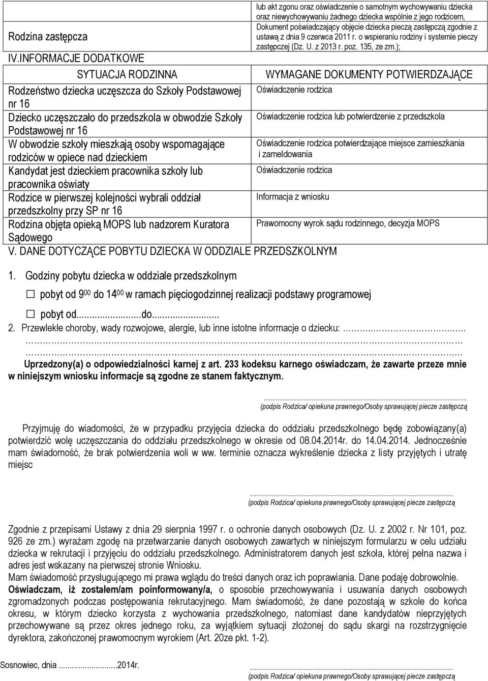 osoby wspomagające rodziców w opiece nad dzieckiem Kandydat jest dzieckiem pracownika szkoły lub pracownika oświaty Rodzice w pierwszej kolejności wybrali oddział przedszkolny przy SP nr 16 Rodzina