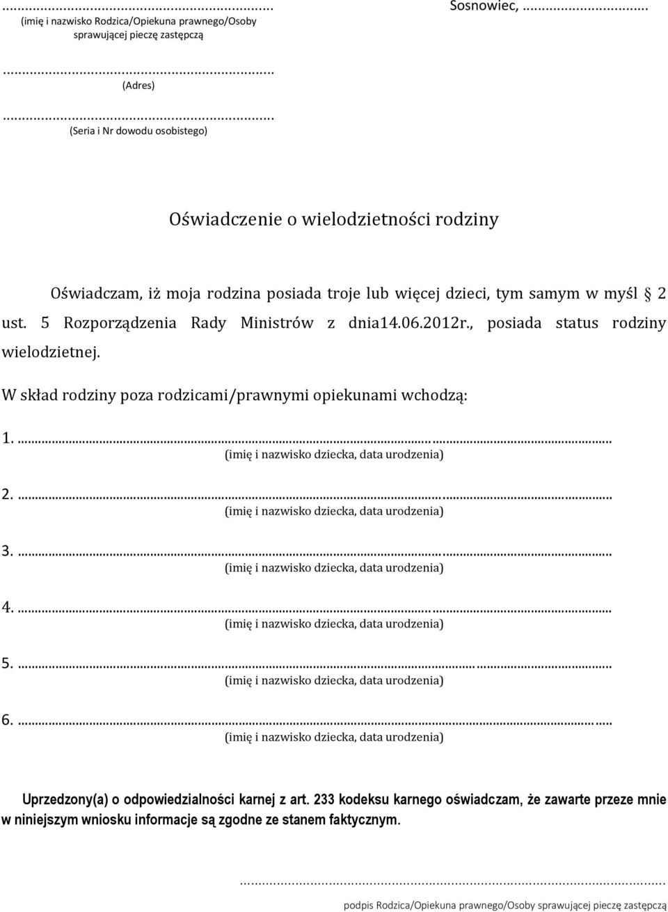 5 Rozporządzenia Rady Ministrów z dnia14.06.2012r., posiada status rodziny wielodzietnej. W skład rodziny poza rodzicami/prawnymi opiekunami wchodzą: 1.... 2.... 3.... 4.
