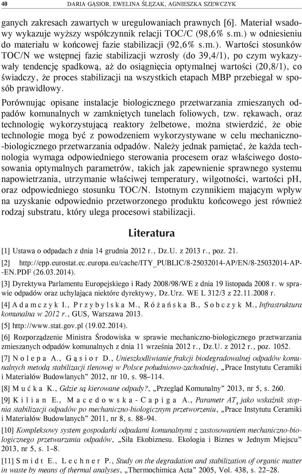 osiągnięcia optymalnej wartości (20,8/1), co świadczy, że proces stabilizacji na wszystkich etapach MBP przebiegał w sposób prawidłowy.