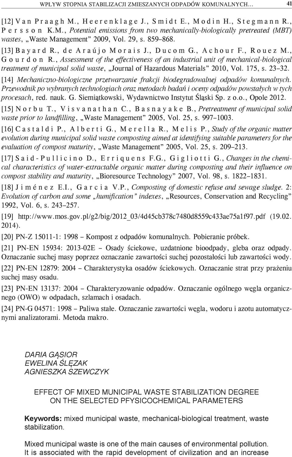 , Assessment of the effectiveness of an industrial unit of mechanical-biological treatment of municipal solid waste, Journal of Hazardous Materials 2010, Vol. 175, s. 23 32.