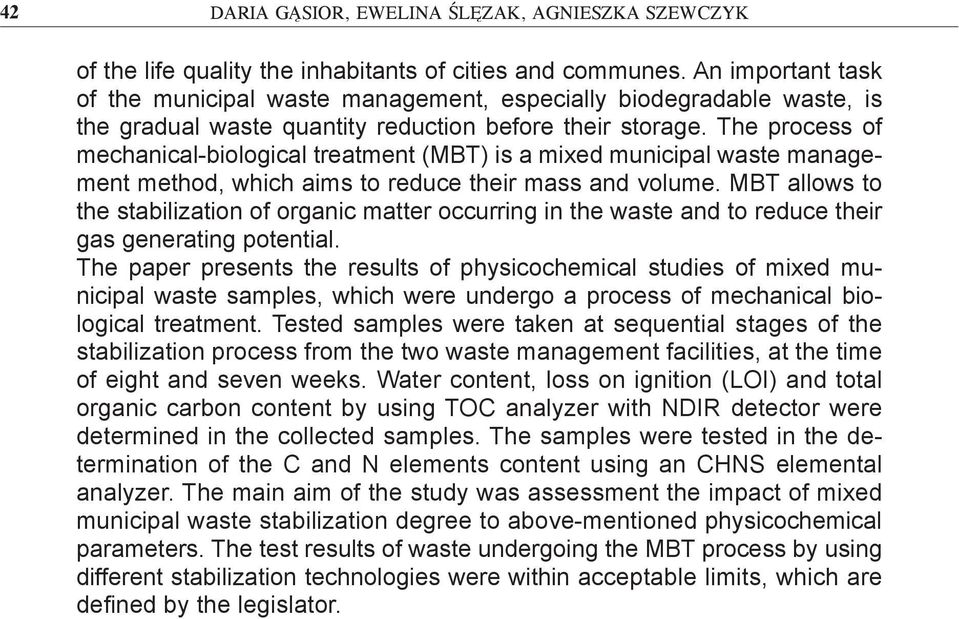 The process of mechanical-biological treatment (MBT) is a mixed municipal waste management method, which aims to reduce their mass and volume.
