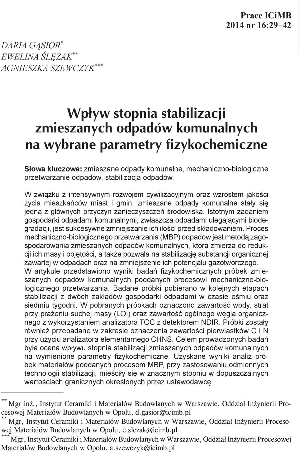 Istotnym zadaniem gospodarki odpadami komunalnymi, zwłaszcza odpadami ulegającymi biodegradacji, jest sukcesywne zmniejszanie ich ilości przed składowaniem.