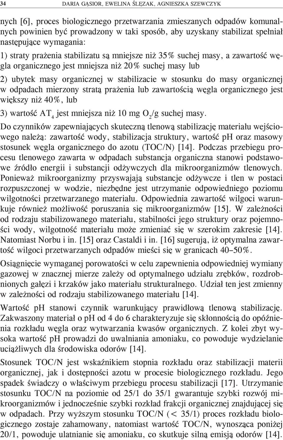 stabilizacie w stosunku do masy organicznej w odpadach mierzony stratą prażenia lub zawartością węgla organicznego jest większy niż 40%, lub 3) wartość AT 4 jest mniejsza niż 10 mg O 2 /g suchej masy.