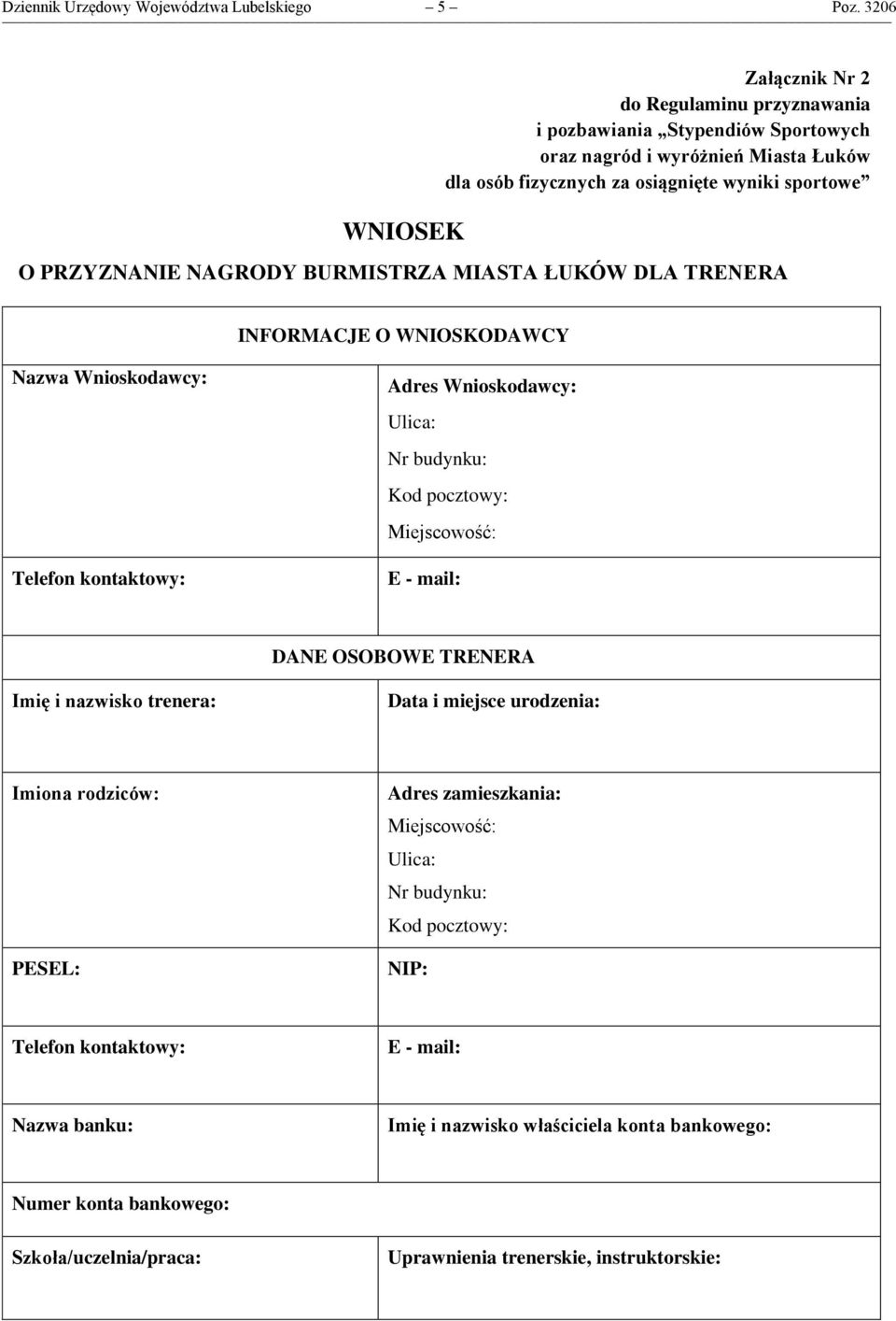 osiągnięte wyniki sportowe O PRZYZNANIE NAGRODY BURMISTRZA MIASTA ŁUKÓW DLA TRENERA INFORMACJE O WNIOSKODAWCY Nazwa Wnioskodawcy: Adres Wnioskodawcy: