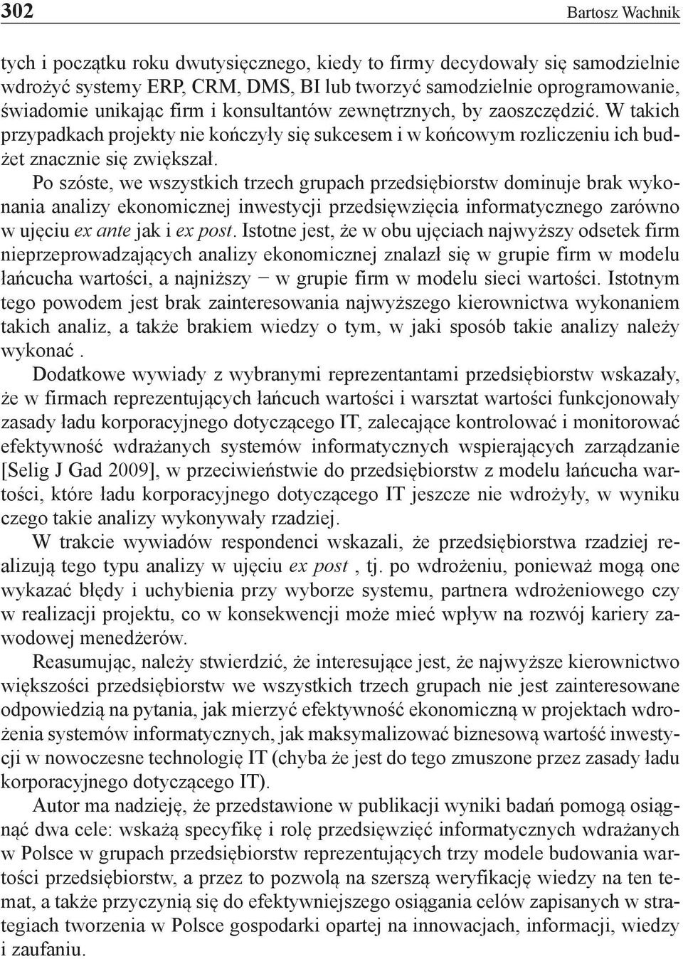 Po szóste, we wszystkich trzech grupach przedsiębiorstw dominuje brak wykonania analizy ekonomicznej inwestycji przedsięwzięcia informatycznego zarówno w ujęciu ex ante jak i ex post.