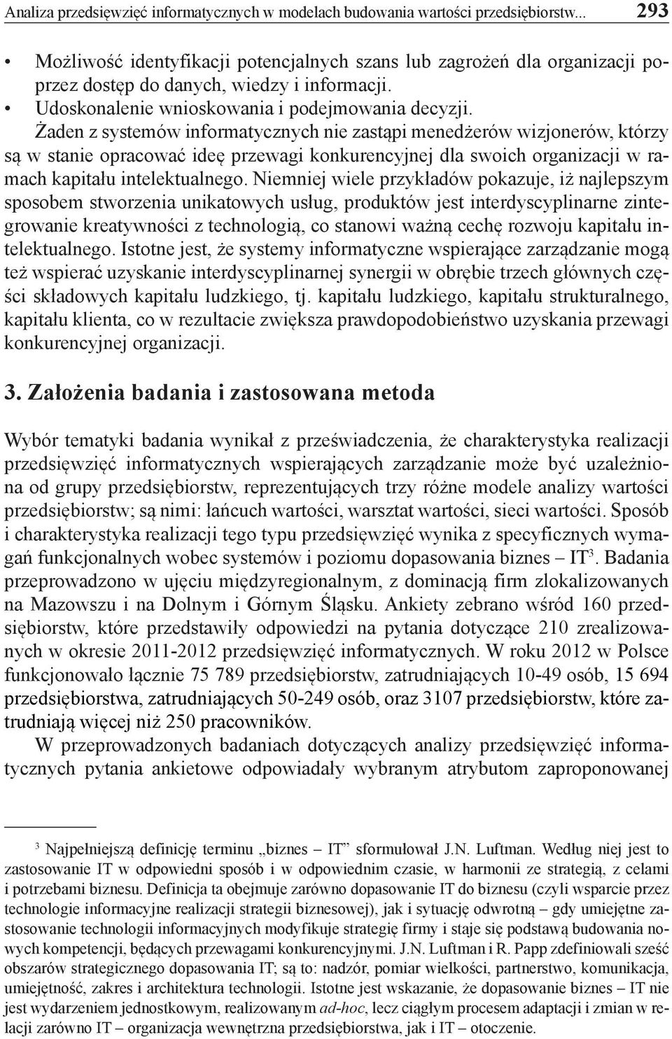 Żaden z systemów informatycznych nie zastąpi menedżerów wizjonerów, którzy są w stanie opracować ideę przewagi konkurencyjnej dla swoich organizacji w ramach kapitału intelektualnego.