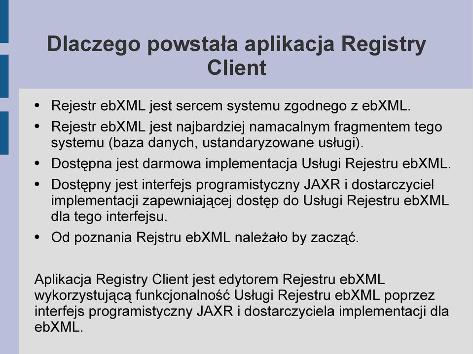 Dostępna jest darmowa implementacja Usługi Rejestru ebxml.