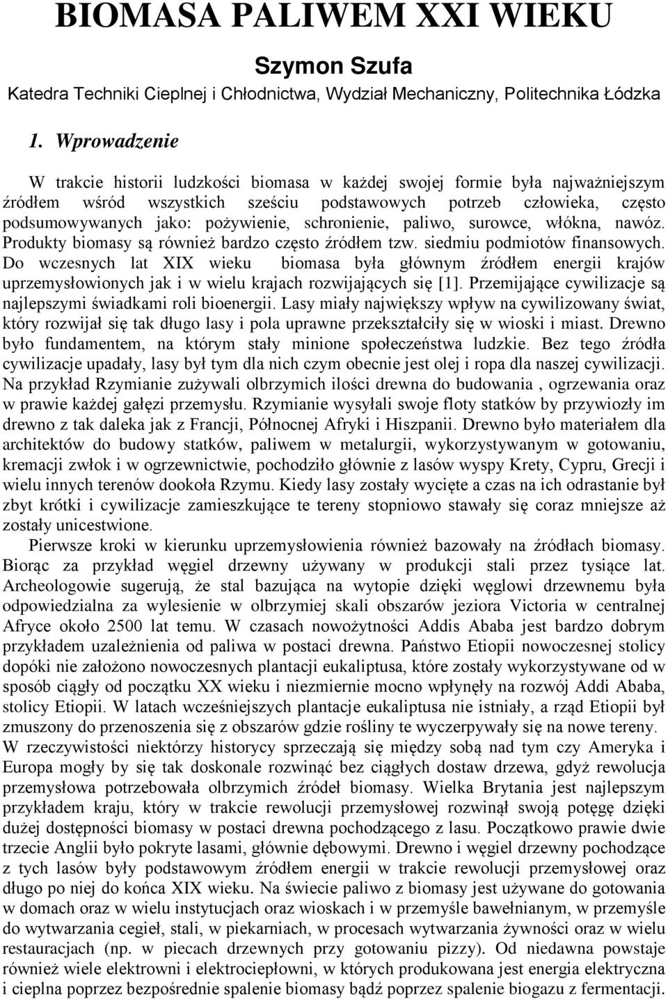 schronienie, paliwo, surowce, włókna, nawóz. Produkty biomasy są również bardzo często źródłem tzw. siedmiu podmiotów finansowych.